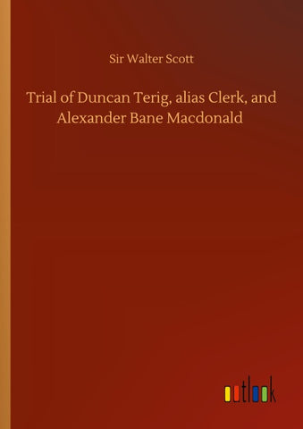 Trial of Duncan Terig, alias Clerk, and Alexander Bane Macdonald