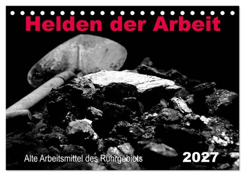 Helden der Arbeit - Alte Arbeitsmittel des Ruhrgebiets (Tischkalender 2027 DIN A5 quer), CALVENDO Monatskalender