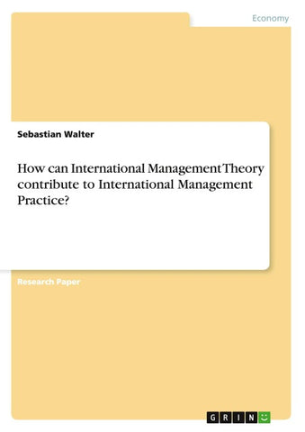 How can International Management Theory contribute to International Management Practice?
