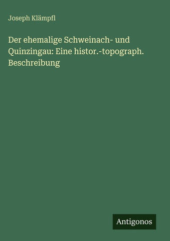 Der ehemalige Schweinach- und Quinzingau: Eine histor.-topograph. Beschreibung