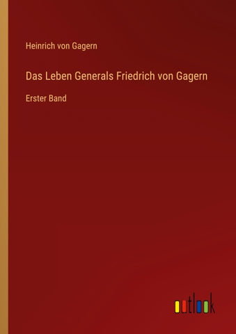 Das Leben Generals Friedrich von Gagern