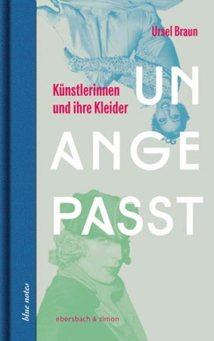 Unangepasst. Künstlerinnen und ihre Kleider
