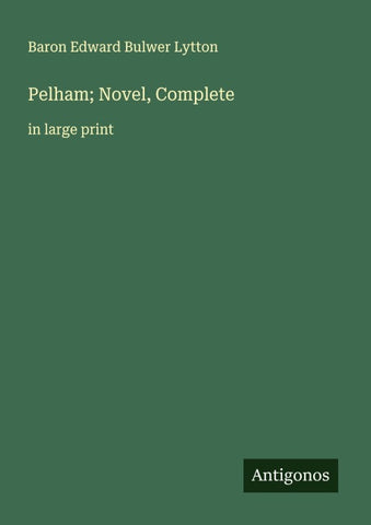 Pelham; Novel, Complete