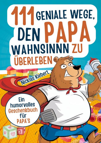 111 geniale Wege, den Papawahnsinn zu überleben