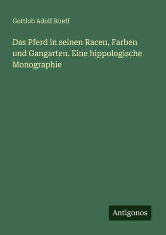 Das Pferd in seinen Racen, Farben und Gangarten. Eine hippologische Monographie