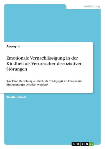 Emotionale Vernachlässigung in der Kindheit als Verursacher dissoziativer Störungen