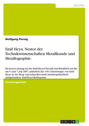 Emil Heyn. Nestor der Technikwissenschaften Metallkunde und Metallographie.