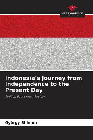 Indonesia's Journey from Independence to the Present Day