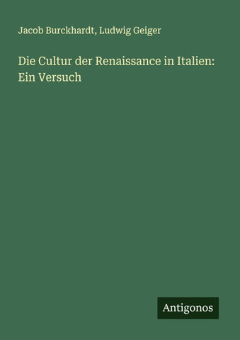 Die Cultur der Renaissance in Italien: Ein Versuch