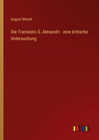 Die Translatio S. Alexandri - eine kritische Untersuchung