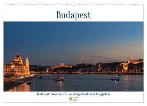 Budapest: zwischen Parlamentsgebäude und Burgpalast (Wandkalender 2027 DIN A2 quer), CALVENDO Monatskalender