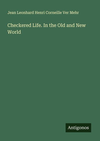 Checkered Life. In the Old and New World