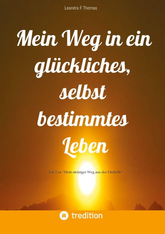 Mein Weg in ein glückliches, selbst bestimmtes Leben