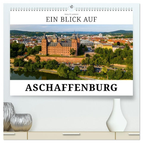 Ein Blick auf Aschaffenburg (hochwertiger Premium Wandkalender 2027 DIN A2 quer), Kunstdruck in Hochglanz