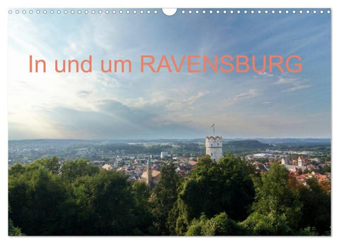 In und um RAVENSBURG (Wandkalender 2027 DIN A3 quer), CALVENDO Monatskalender