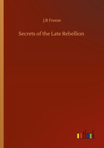 Secrets of the Late Rebellion