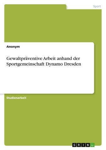 Gewaltpräventive Arbeit anhand der Sportgemeinschaft Dynamo Dresden