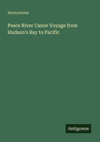 Peace River Canoe Voyage from Hudson's Bay to Pacific