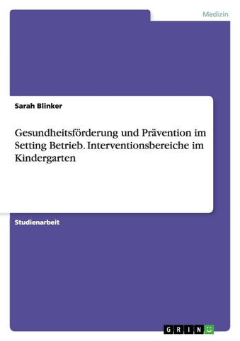 Gesundheitsförderung und Prävention im Setting Betrieb. Interventionsbereiche im Kindergarten