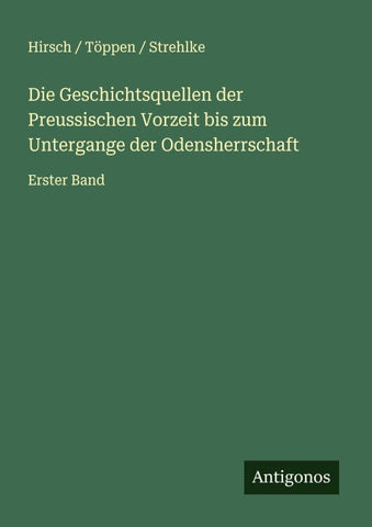 Die Geschichtsquellen der Preussischen Vorzeit bis zum Untergange der Odensherrschaft