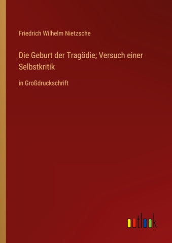 Die Geburt der Tragödie; Versuch einer Selbstkritik