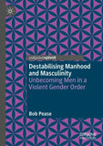 Destabilising Manhood and Masculinity