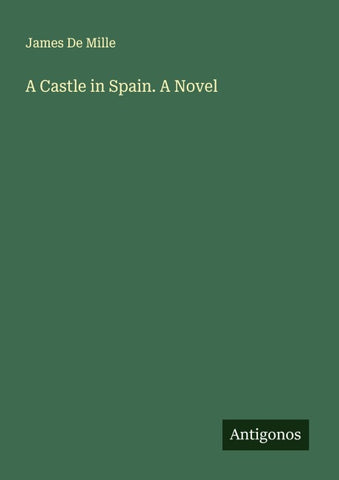 A Castle in Spain. A Novel