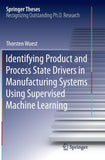 Identifying Product and Process State Drivers in Manufacturing Systems Using Supervised Machine Learning