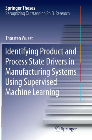 Identifying Product and Process State Drivers in Manufacturing Systems Using Supervised Machine Learning
