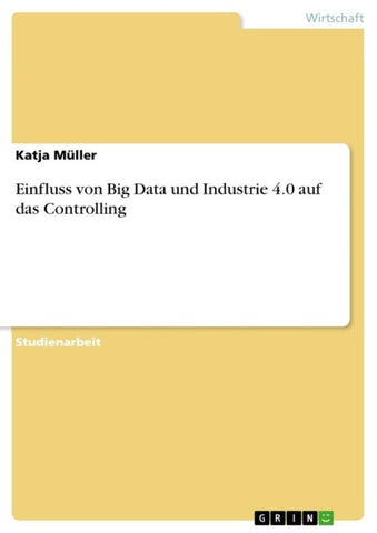 Einfluss von Big Data und Industrie 4.0 auf das Controlling