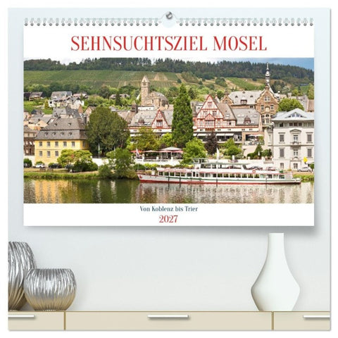 Sehnsuchtsziel Mosel (hochwertiger Premium Wandkalender 2027 DIN A2 quer), Kunstdruck in Hochglanz