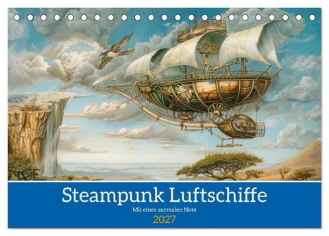 Steampunk Luftschiffe mit einer surrealen Note (Tischkalender 2027 DIN A5 quer), CALVENDO Monatskalender