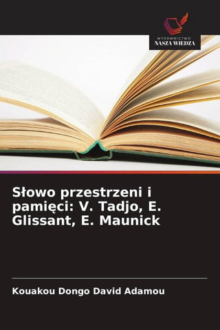 S¿owo przestrzeni i pami¿ci: V. Tadjo, E. Glissant, E. Maunick