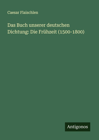 Das Buch unserer deutschen Dichtung: Die Frühzeit (1500-1800)