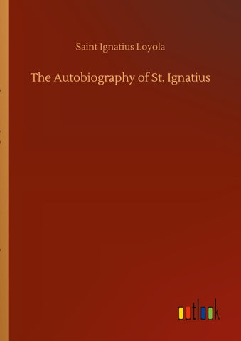 The Autobiography of St. Ignatius
