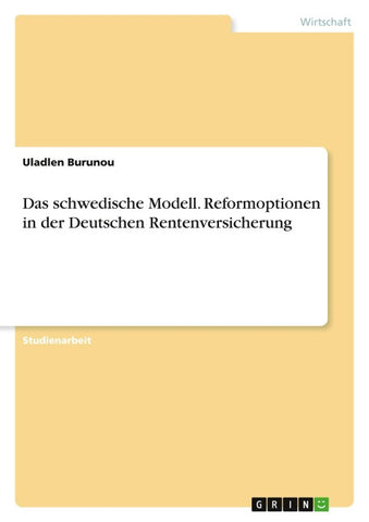 Das schwedische Modell. Reformoptionen in der Deutschen Rentenversicherung