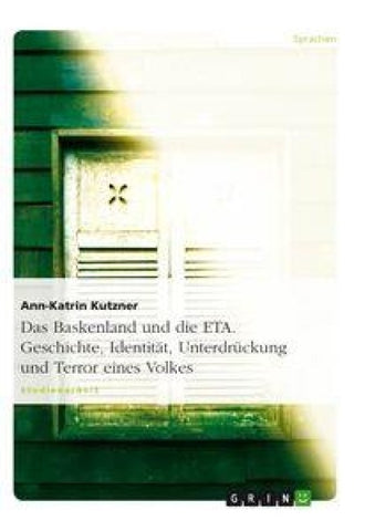 Das Baskenland und die ETA. Geschichte, Identität, Unterdrückung und Terror eines Volkes