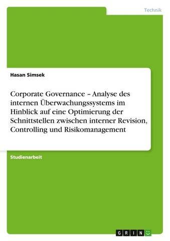 Corporate Governance - Analyse des internen Überwachungssystems im Hinblick auf eine Optimierung der Schnittstellen zwischen interner Revision, Controlling und Risikomanagement