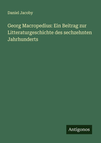 Georg Macropedius: Ein Beitrag zur Litteraturgeschichte des sechzehnten Jahrhunderts