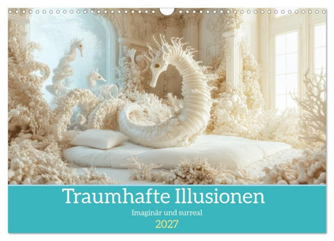 Traumhafte Illusionen - Imaginär und surreal (Wandkalender 2027 DIN A3 quer), CALVENDO Monatskalender