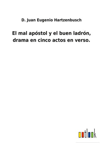 El mal apóstol y el buen ladrón, drama en cinco actos en verso.