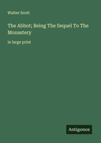 The Abbot; Being The Sequel To The Monastery
