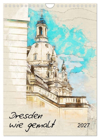 Dresden wie gemalt (Wandkalender 2027 DIN A4 hoch), CALVENDO Monatskalender