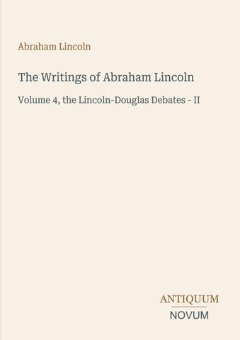 The Writings of Abraham Lincoln