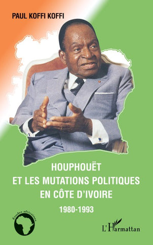 Houphouët et les mutations politiques en Côte d'Ivoire