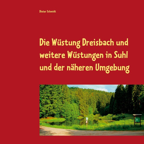 Die Wüstung Dreisbach und weitere Wüstungen in Suhl und der näheren Umgebung