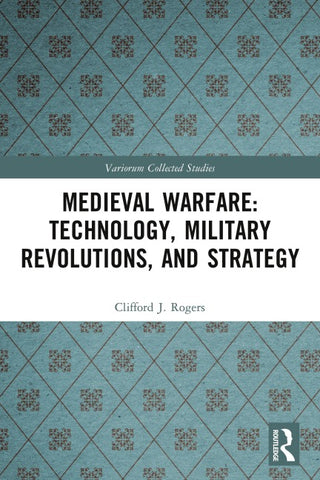 Medieval Warfare: Technology, Military Revolutions, and Strategy
