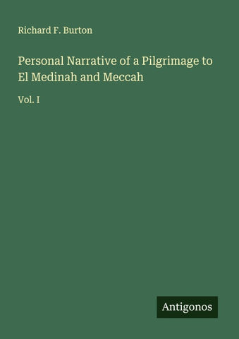 Personal Narrative of a Pilgrimage to El Medinah and Meccah