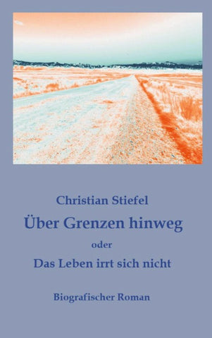 Über Grenzen hinweg oder Das Leben irrt sich nicht