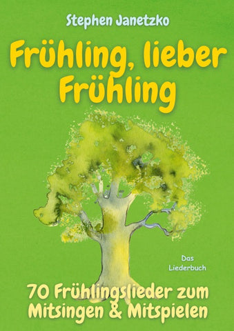 Frühling, lieber Frühling - 70 Frühlingslieder zum Mitsingen & Mitspielen